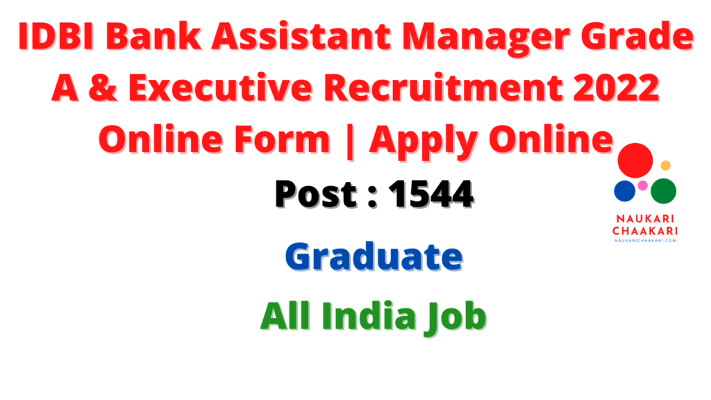 IDBI Bank Assistant Manager Grade A & Executive Recruitment 2022 Online Form