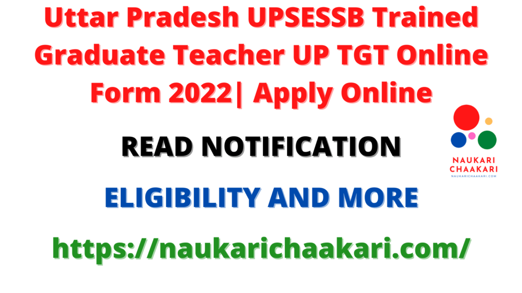 Uttar Pradesh UPSESSB Trained Graduate Teacher UP TGT Online Form 2022 for 3539 Post